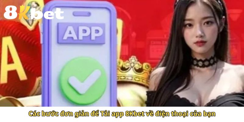 Các bước đơn giản để Tải app 8Kbet về điện thoại của bạn