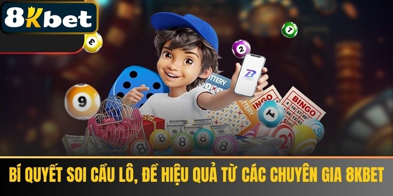 Bí quyết soi cầu lô, đề hiệu quả từ các chuyên gia 8KBET