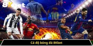 Cá Độ Bóng Đá 8kbet - Cổng Game Cá Cược Đỉnh Cao 2025
