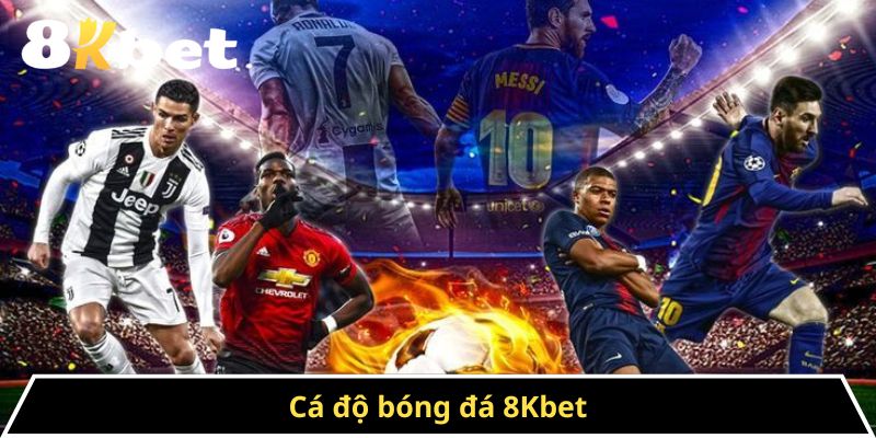 Cá Độ Bóng Đá 8kbet - Cổng Game Cá Cược Đỉnh Cao 2025