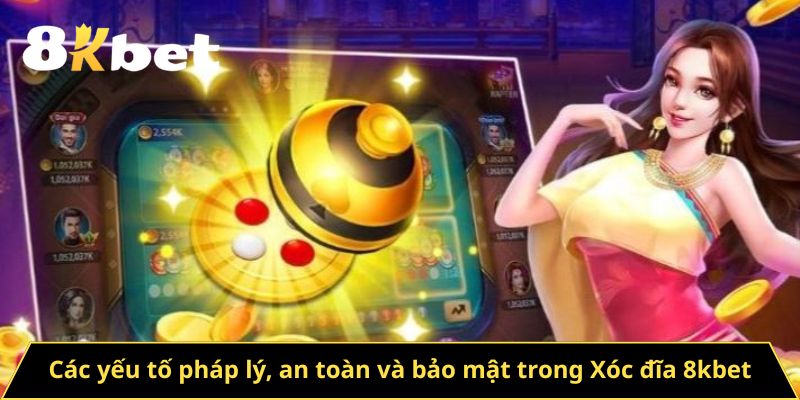 Các yếu tố pháp lý, an toàn và bảo mật trong Xóc đĩa 8kbet