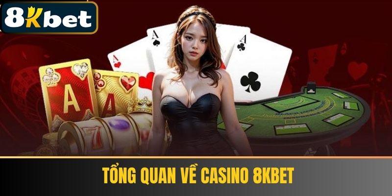  Tổng Quan Về Casino 8Kbet