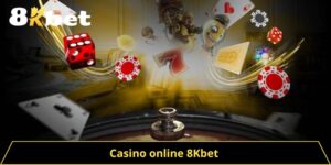 Casino Online 8kbet - Địa Chỉ Uy Tín Cho Người Yêu Game