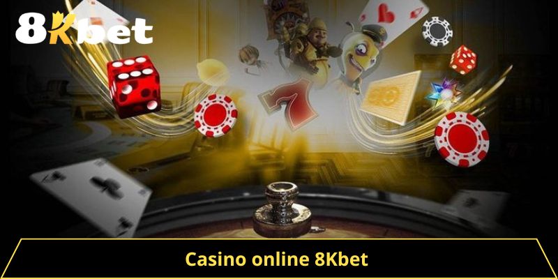 Casino Online 8kbet - Địa Chỉ Uy Tín Cho Người Yêu Game