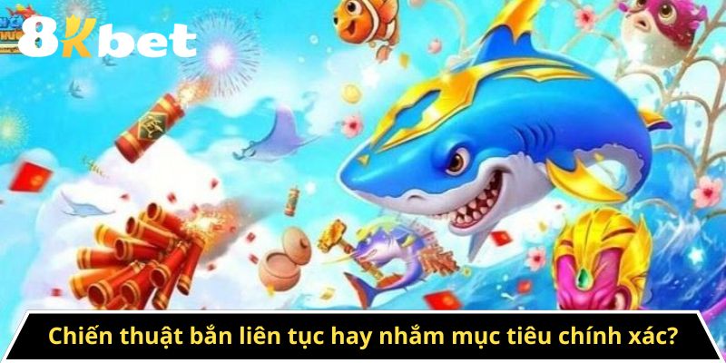 Chiến thuật bắn liên tục hay nhắm mục tiêu chính xác?