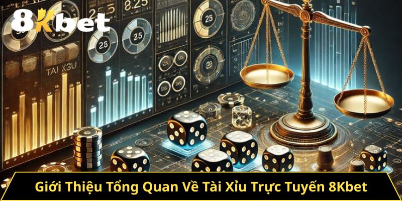 Giới Thiệu Tổng Quan Về Tài Xỉu Trực Tuyến 8Kbet