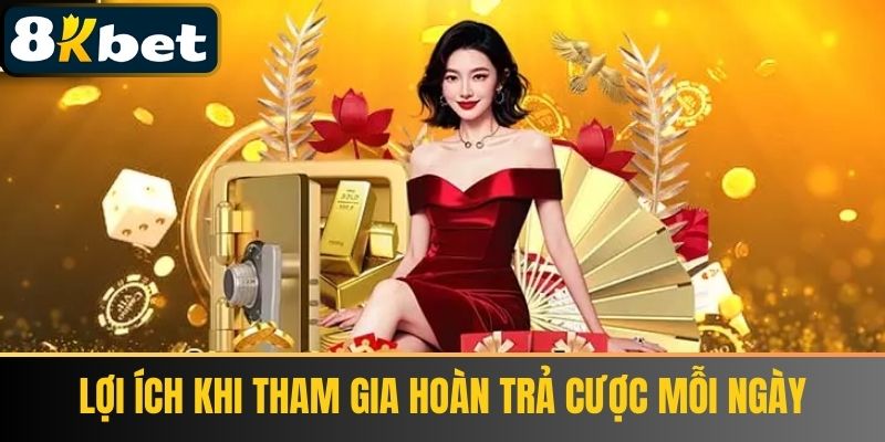 Lợi Ích Khi Tham Gia Hoàn Trả Cược Mỗi Ngày