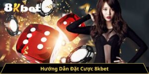 Hướng Dẫn Đặt Cược 8kbet – Bí Quyết Chinh Phục Nhà Cái