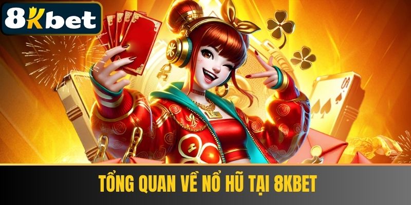 Tổng Quan Về Nổ Hũ Tại 8KBET