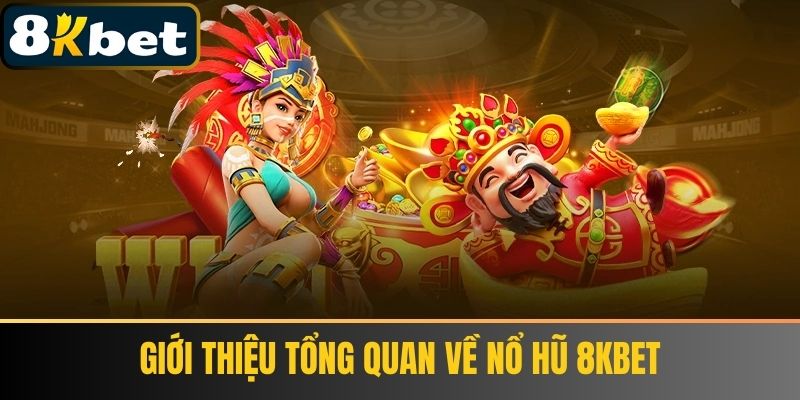 Giới thiệu tổng quan về Nổ hũ 8kbet