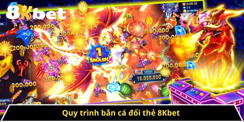 Quy trình bắn cá đổi thẻ 8Kbet