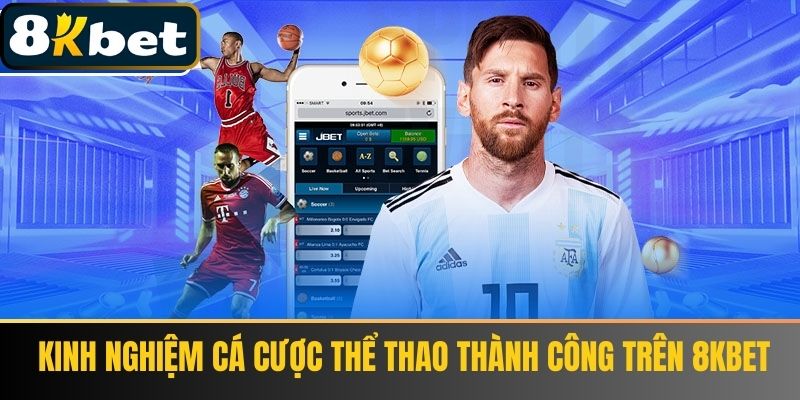 Kinh nghiệm cá cược thể thao thành công trên 8Kbet