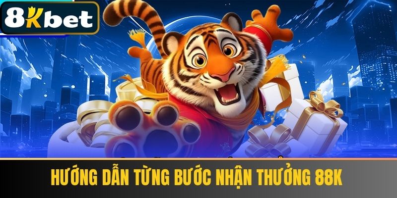 Hướng Dẫn Từng Bước Nhận Thưởng 88k 