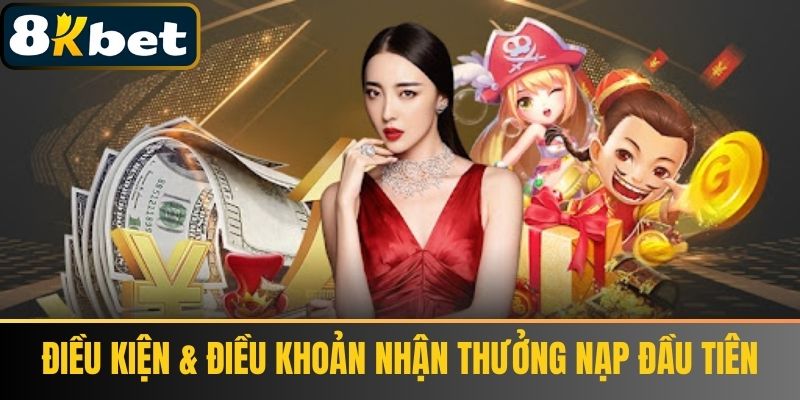 Điều Kiện & Điều Khoản Nhận Thưởng Nạp Đầu Tiên