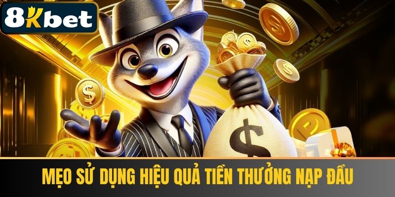 Mẹo Sử Dụng Hiệu Quả Tiền Thưởng Nạp Đầu