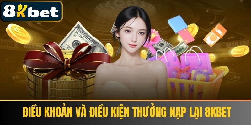 Điều Khoản và Điều Kiện Thưởng Nạp Lại 8KBET