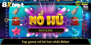 Top Game Nổ Hũ Hot Nhất 8kbet - Săn Tiền Thưởng Đỉnh Cao