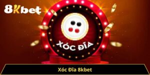 Thế Giới Xóc Đĩa 8kbet - Trò Chơi Đổi Đời Trong Mắt Bạn
